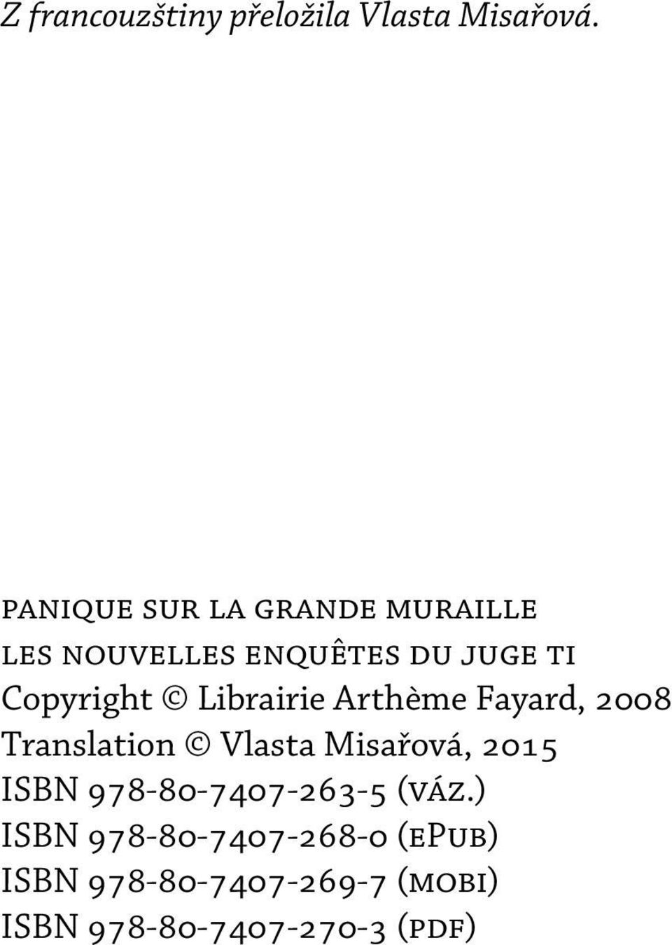 Librairie Arthème Fayard, 2008 Translation Vlasta Misařová, 2015 ISBN