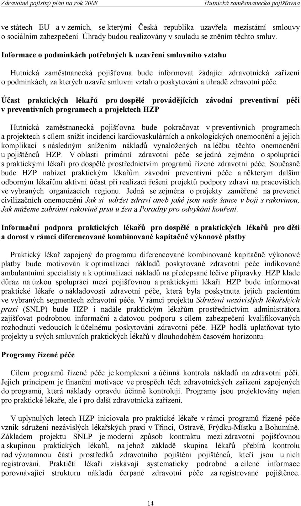 Účast praktických lékařů pro dospělé provádějících závodní preventivní péči v preventivních programech a projektech HZP bude pokračovat v preventivních programech a projektech s cílem snížit