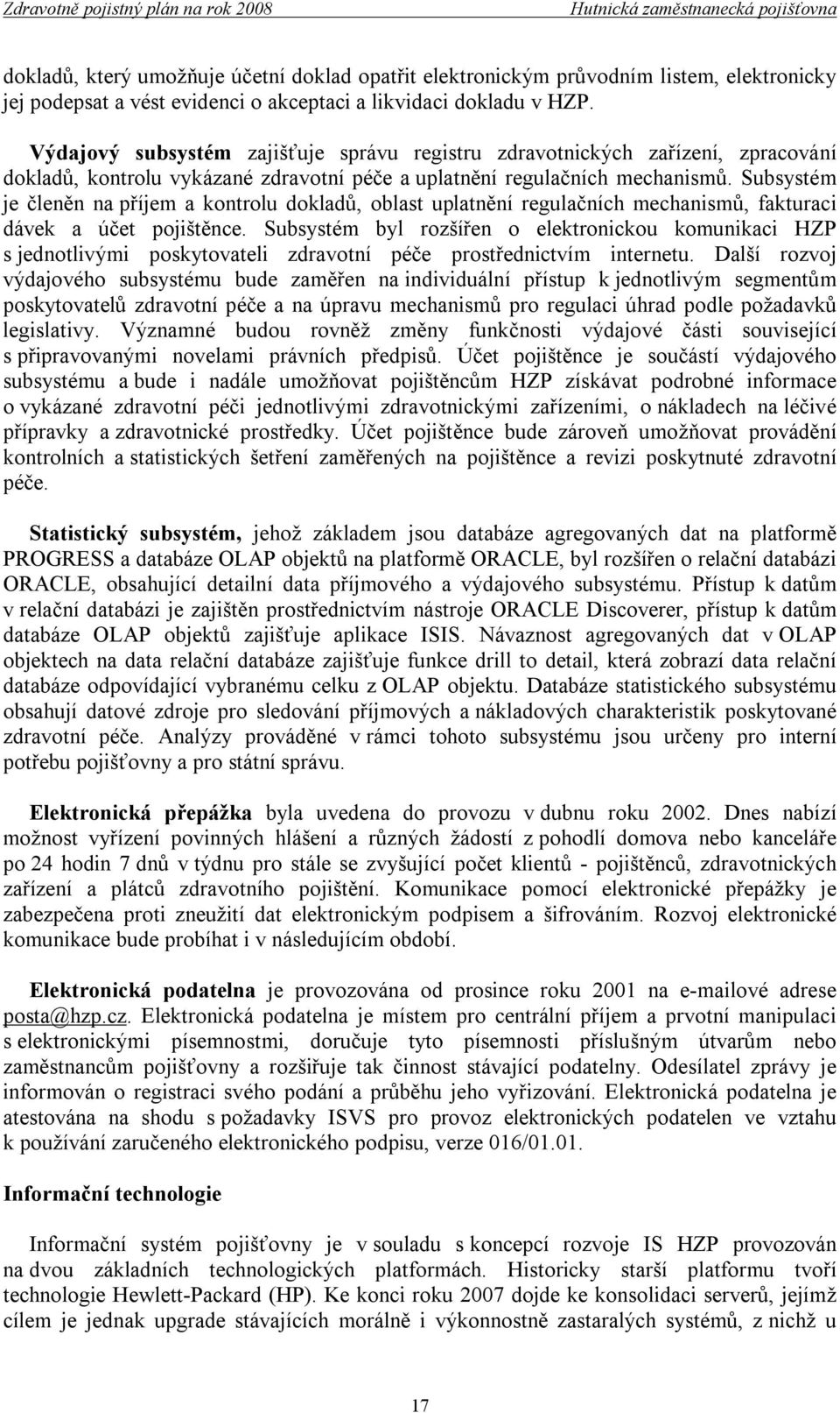 Subsystém je členěn na příjem a kontrolu dokladů, oblast uplatnění regulačních mechanismů, fakturaci dávek a účet pojištěnce.