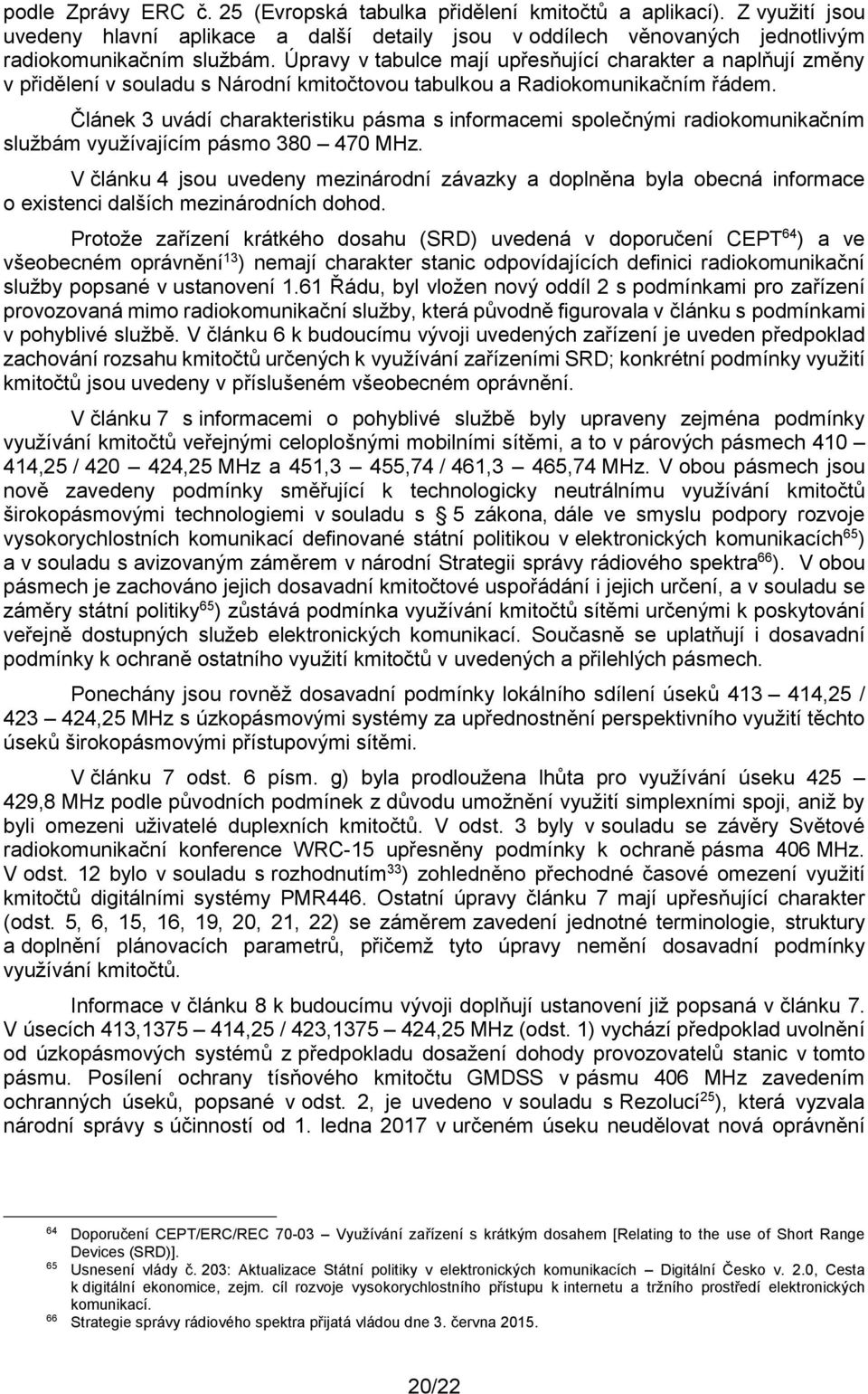 Článek 3 uvádí charakteristiku pásma s informacemi společnými radiokomunikačním službám využívajícím pásmo 380 470 MHz.