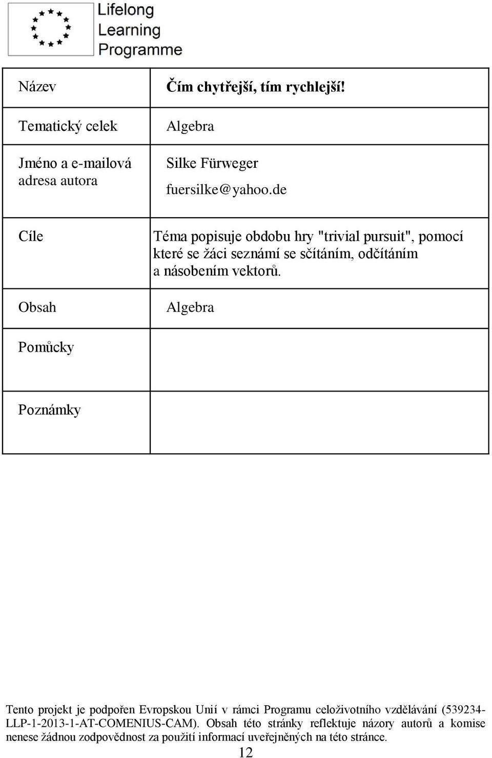 Algebra Pomůcky Poznámky Tento projekt je podpořen Evropskou Unií v rámci Programu celoživotního vzdělávání (539234-