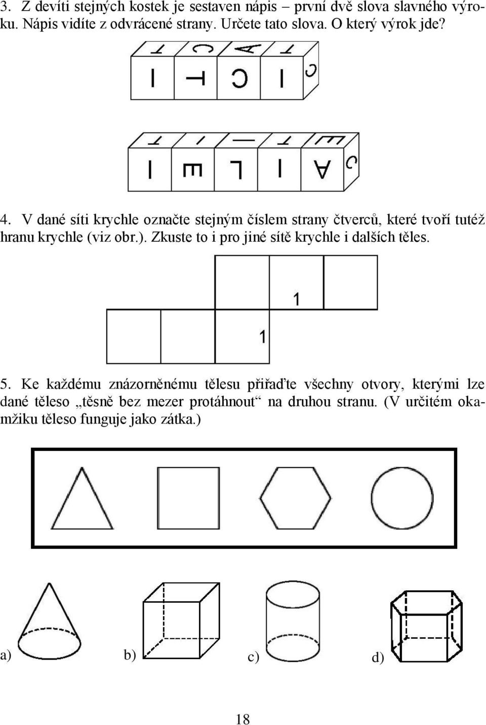 V dané síti krychle označte stejným číslem strany čtverců, které tvoří tutéž hranu krychle (viz obr.).