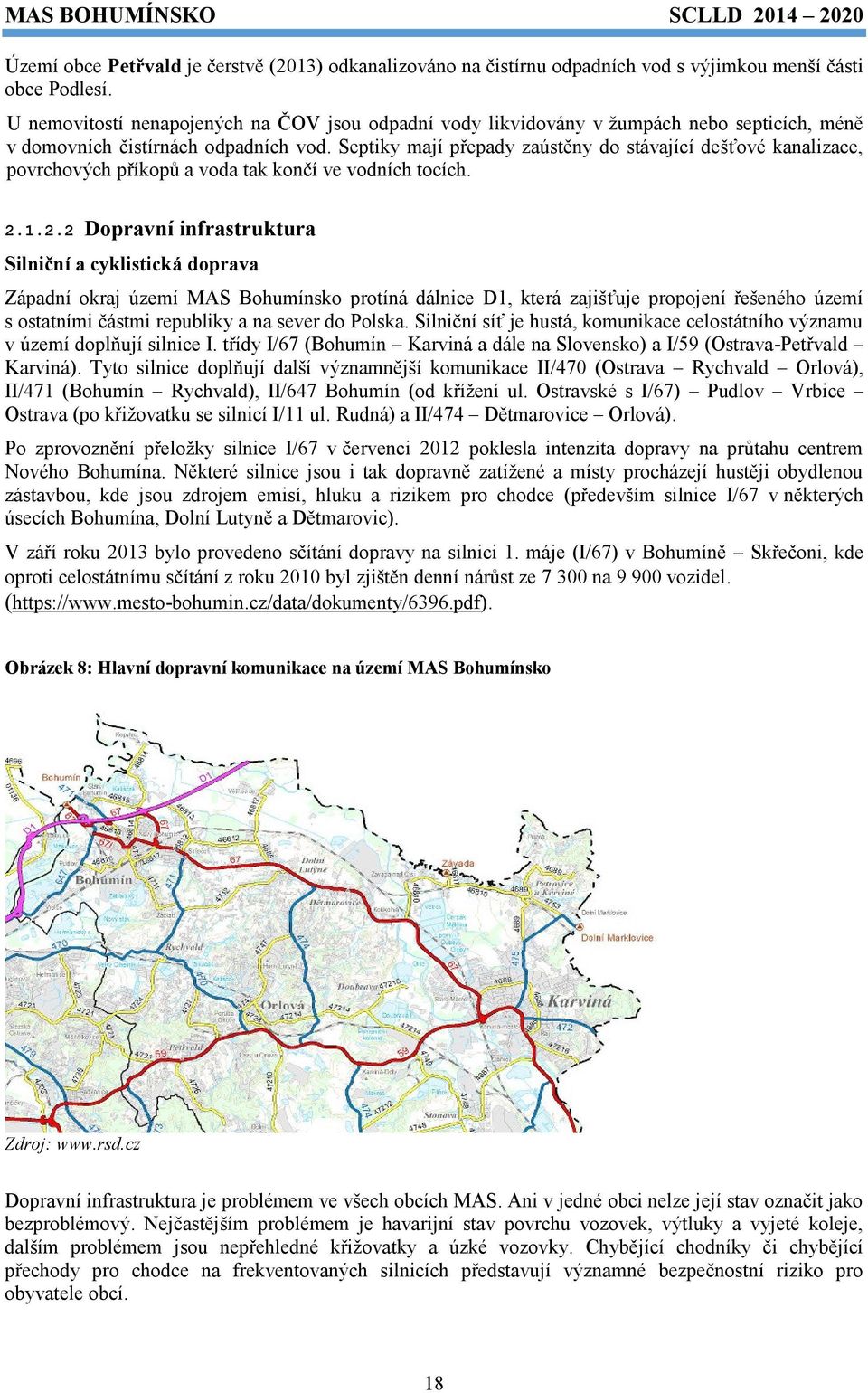 Septiky mají přepady zaústěny do stávající dešťové kanalizace, povrchových příkopů a voda tak končí ve vodních tocích. 2.