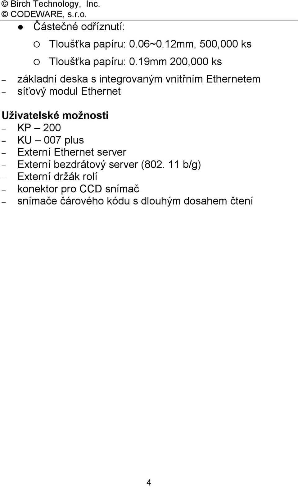 Uživatelské možnosti KP 200 KU 007 plus Externí Ethernet server Externí bezdrátový server