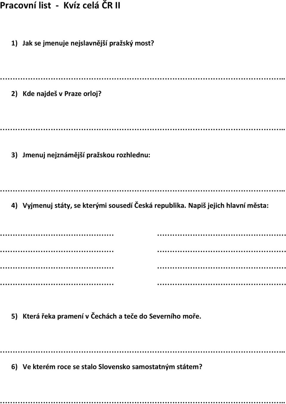 3) Jmenuj nejznámější pražskou rozhlednu: 4) Vyjmenuj státy, se kterými sousedí Česká