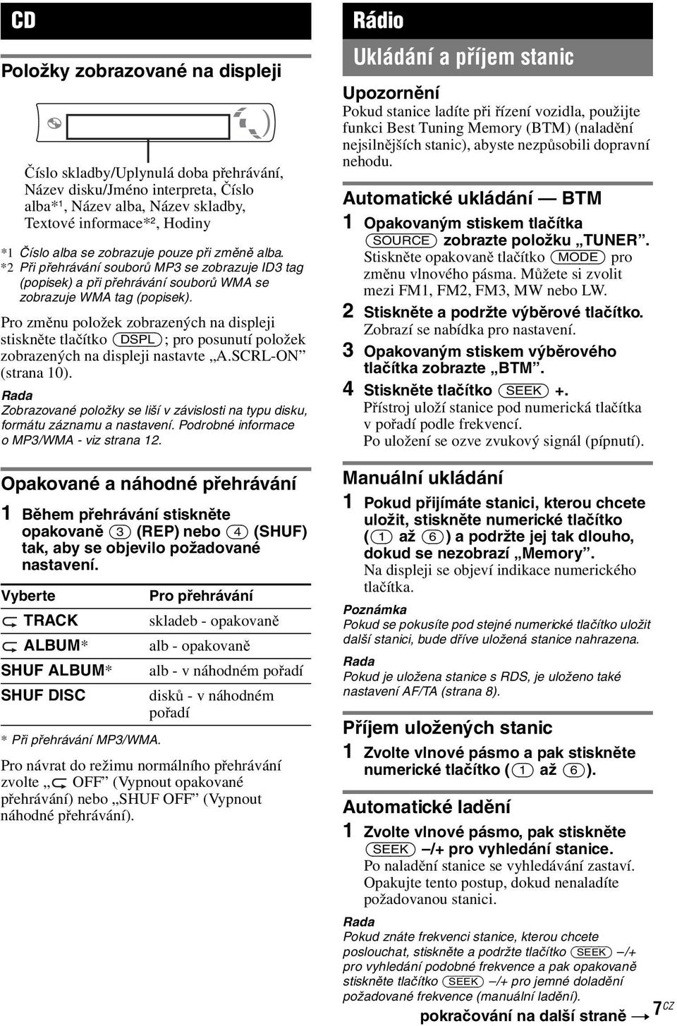 Pro změnu položek zobrazených na displeji stiskněte tlačítko (DSPL); pro posunutí položek zobrazených na displeji nastavte A.SCRL-ON (strana 10).