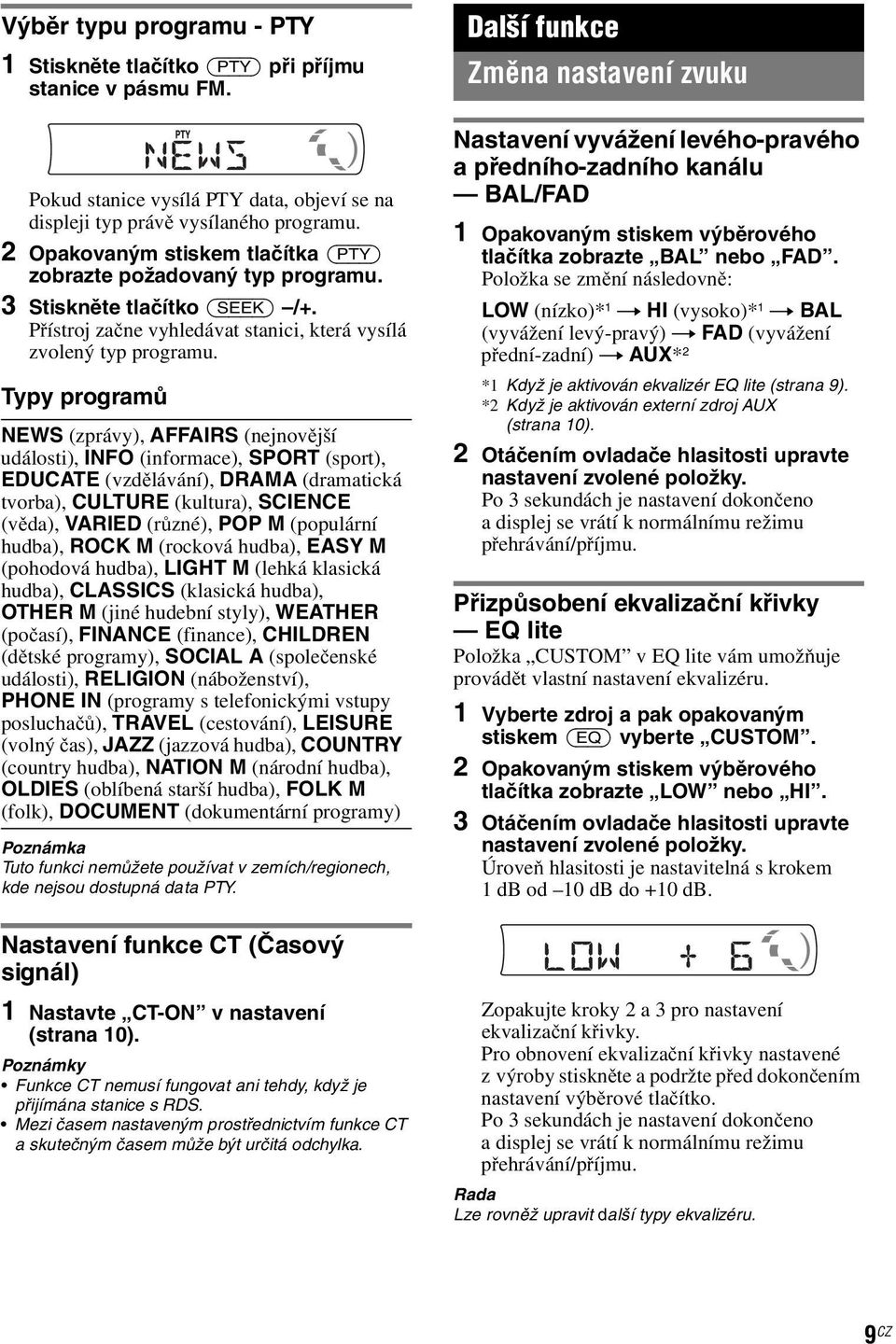 Typy programů NEWS (zprávy), AFFAIRS (nejnovější události), INFO (informace), SPORT (sport), EDUCATE (vzdělávání), DRAMA (dramatická tvorba), CULTURE (kultura), SCIENCE (věda), VARIED (různé), POP M