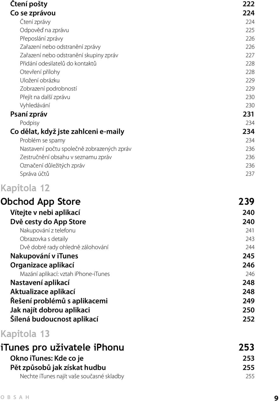 se spamy 234 Nastavení počtu společně zobrazených zpráv 236 Zestručnění obsahu v seznamu zpráv 236 Označení důležitých zpráv 236 Správa účtů 237 Kapitola 12 Obchod App Store 239 Vítejte v nebi