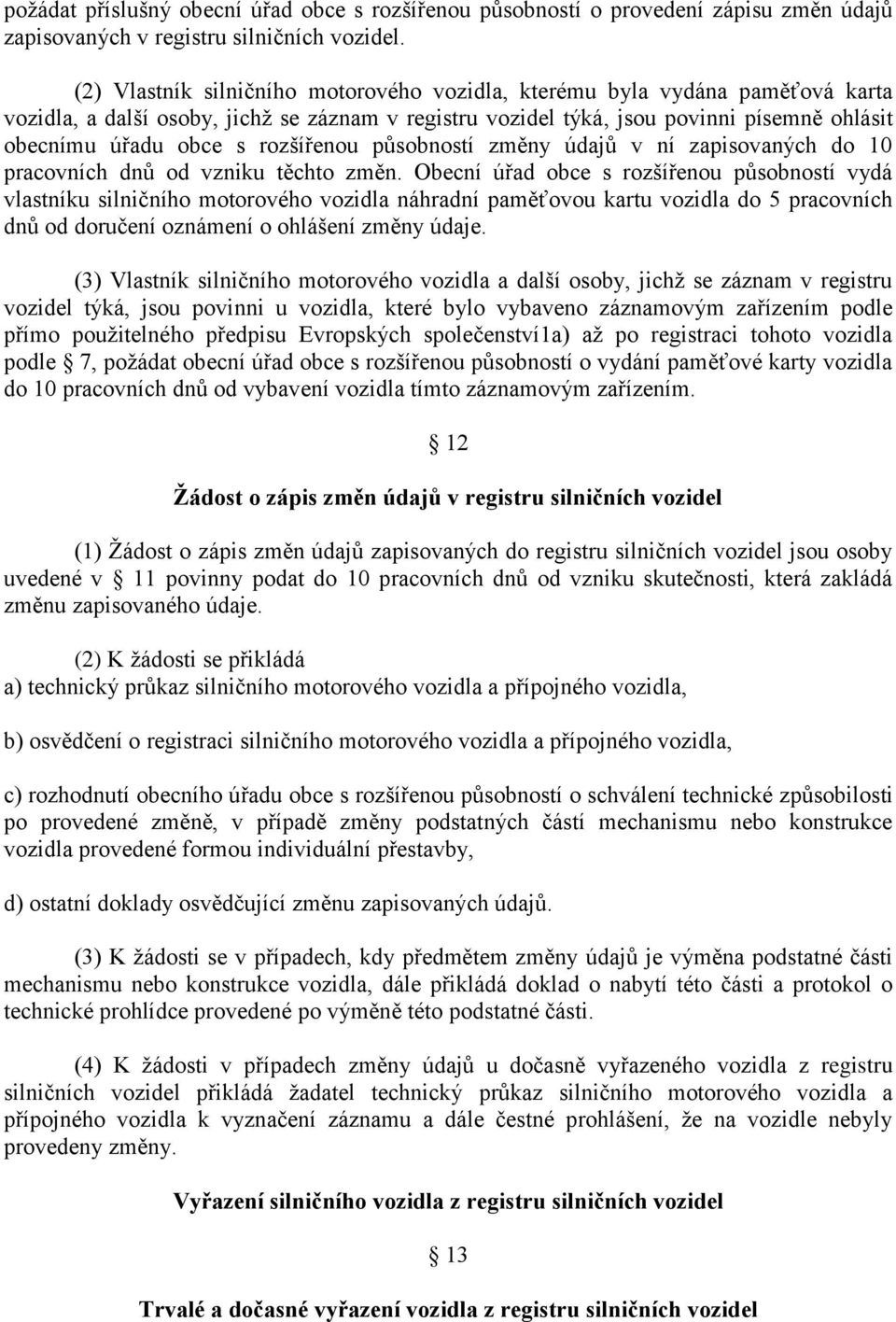 rozšířenou působností změny údajů v ní zapisovaných do 10 pracovních dnů od vzniku těchto změn.