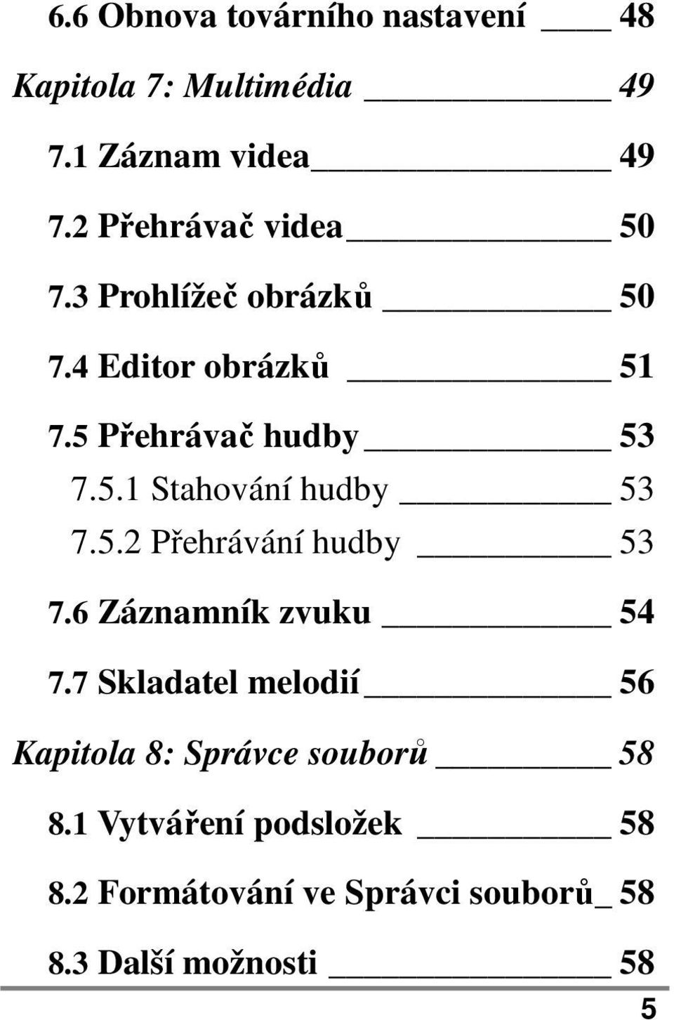 5.2 Přehrávání hudby 53 7.6 Záznamník zvuku 54 7.