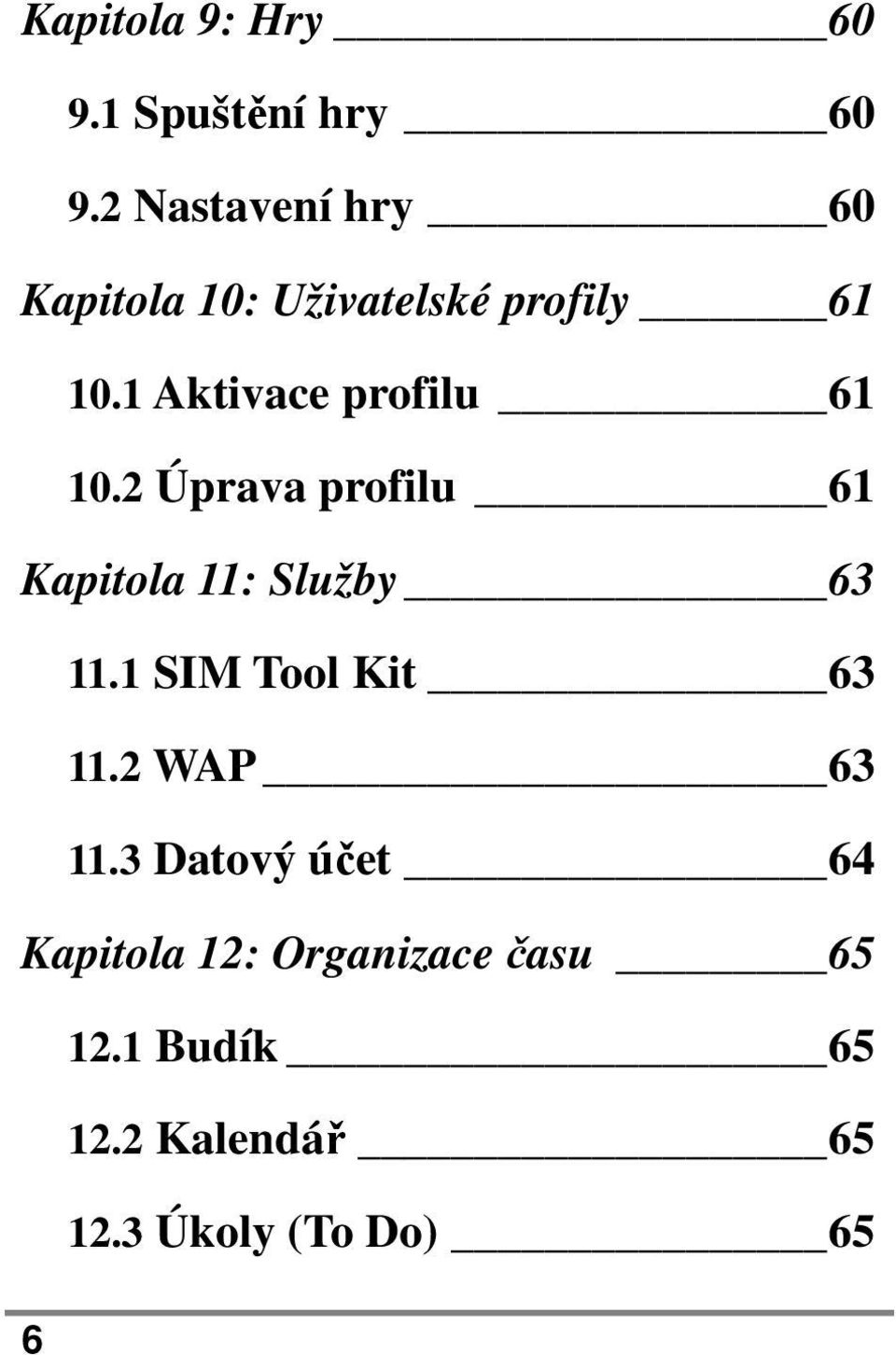 1 Aktivace profilu 61 10.2 Úprava profilu 61 Kapitola 11: Služby 63 11.