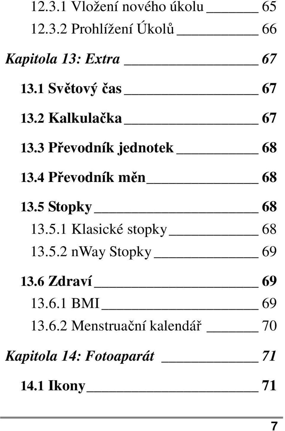 4 Převodník měn 68 13.5 Stopky 68 13.5.1 Klasické stopky 68 13.5.2 nway Stopky 69 13.