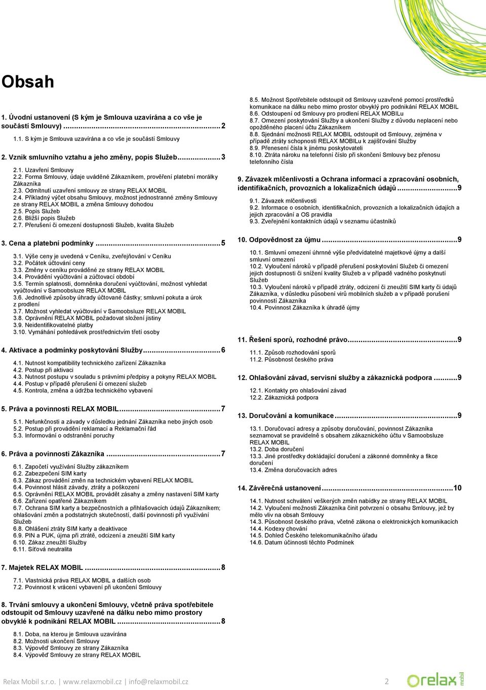 4. Příkladný výčet obsahu Smlouvy, možnost jednostranné změny Smlouvy ze strany RELAX MOBIL a změna Smlouvy dohodou 2.5. Popis Služeb 2.6. Bližší popis Služeb 2.7.