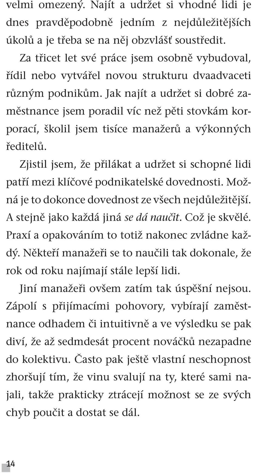 Jak najít a udržet si dobré zaměstnance jsem poradil víc než pěti stovkám korporací, školil jsem tisíce manažerů a výkonných ředitelů.