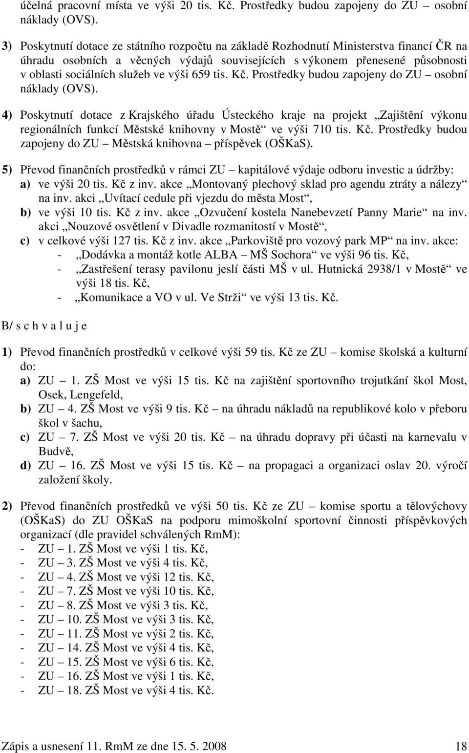 výši 659 tis. Kč. Prostředky budou zapojeny do ZU osobní náklady (OVS).