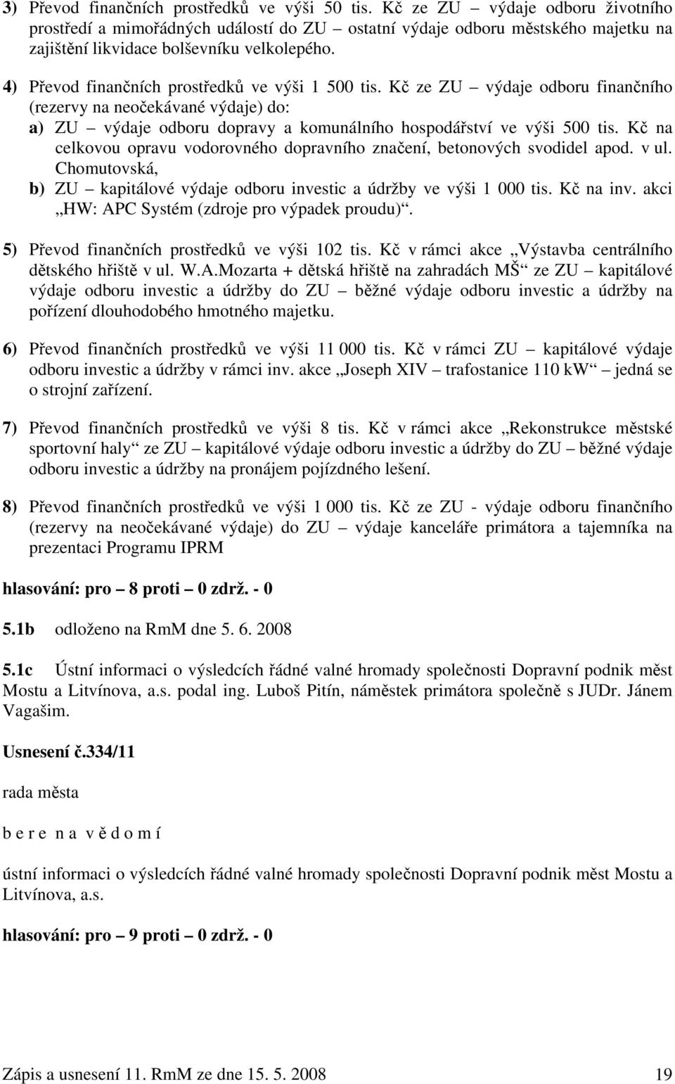 4) Převod finančních prostředků ve výši 1 500 tis. Kč ze ZU výdaje odboru finančního (rezervy na neočekávané výdaje) do: a) ZU výdaje odboru dopravy a komunálního hospodářství ve výši 500 tis.