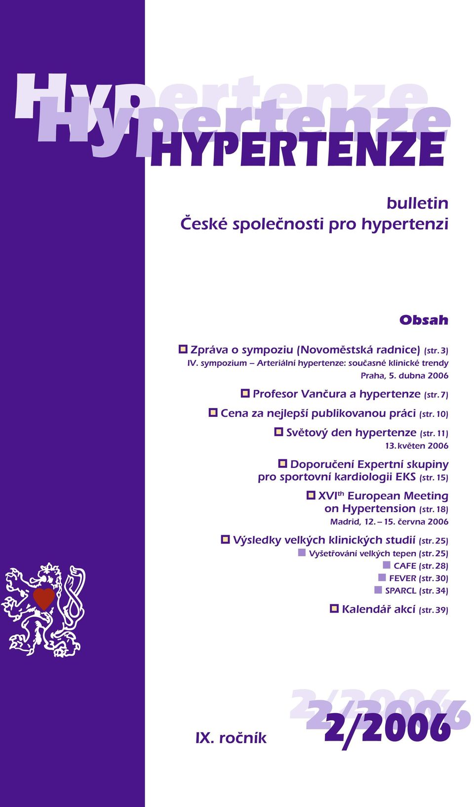 10) Světový den hypertenze (str. 11) 13. květen 2006 Doporučení Expertní skupiny pro sportovní kardiologii EKS (str. 15) XVI th European Meeting on Hypertension (str.