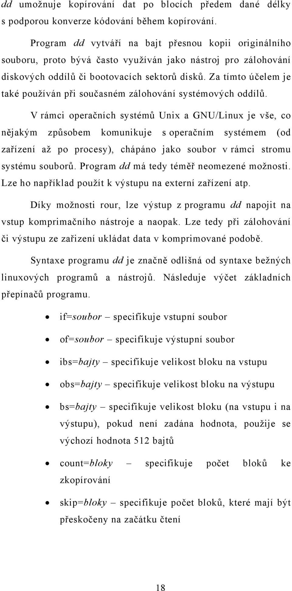 Za tímto účelem je také používán při současném zálohování systémových oddílů.