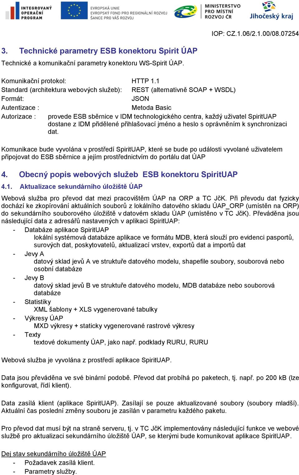 SpiritUAP dostane z IDM přidělené přihlašovací jméno a heslo s oprávněním k synchronizaci dat.