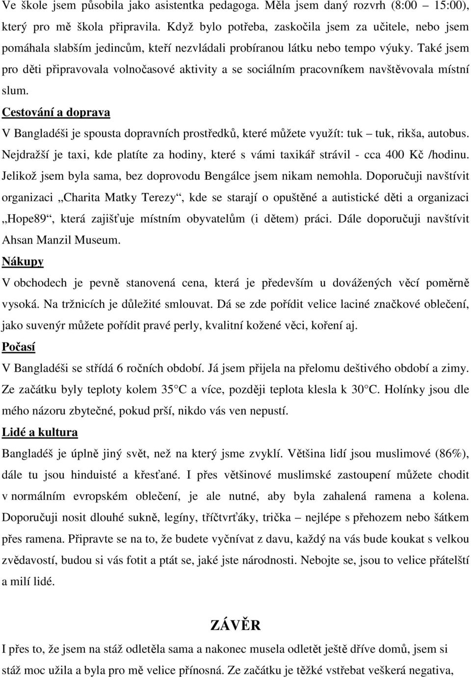 Také jsem pro děti připravovala volnočasové aktivity a se sociálním pracovníkem navštěvovala místní slum.