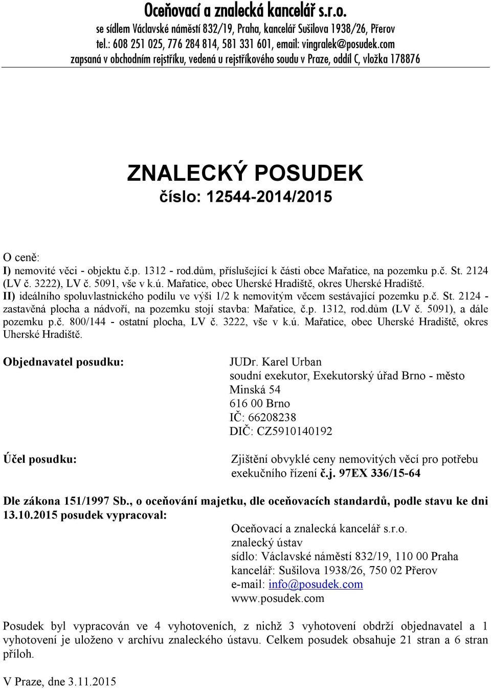 dům, příslušející k části obce Mařatice, na pozemku p.č. St. 2124 (LV č. 3222), LV č. 5091, vše v k.ú. Mařatice, obec Uherské Hradiště, okres Uherské Hradiště.