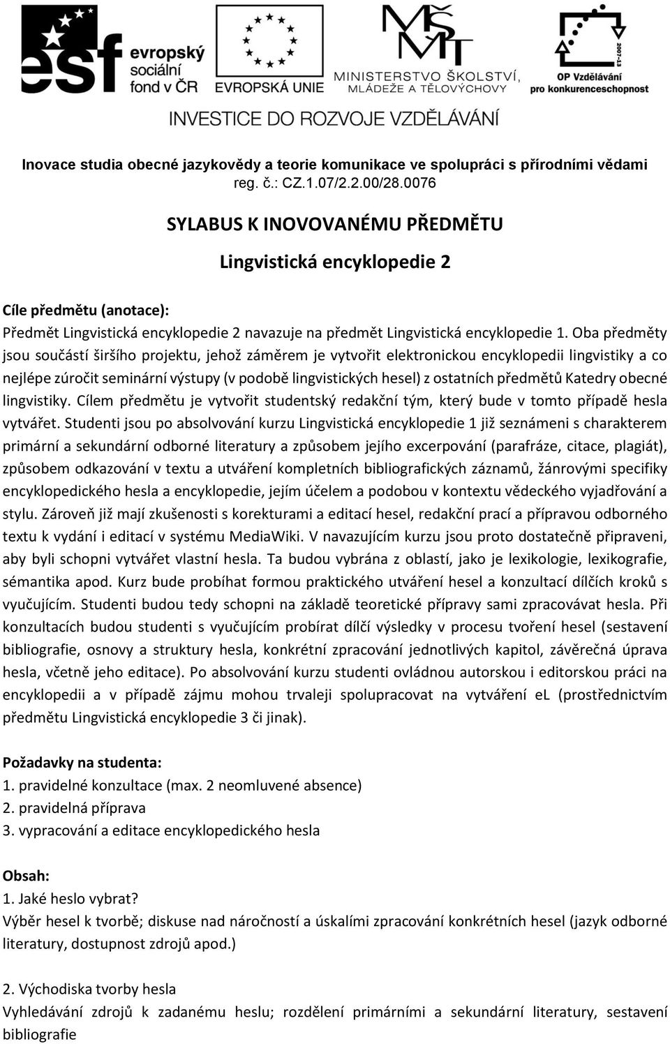 předmětů Katedry obecné lingvistiky. Cílem předmětu je vytvořit studentský redakční tým, který bude v tomto případě hesla vytvářet.