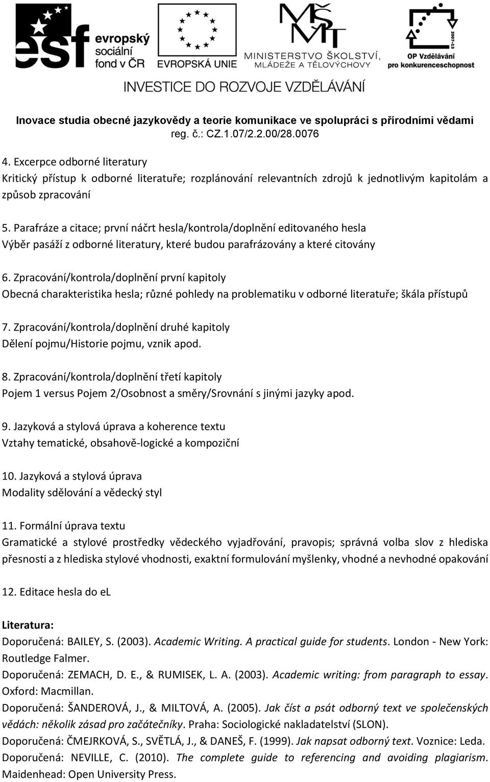 Zpracování/kontrola/doplnění první kapitoly Obecná charakteristika hesla; různé pohledy na problematiku v odborné literatuře; škála přístupů 7.