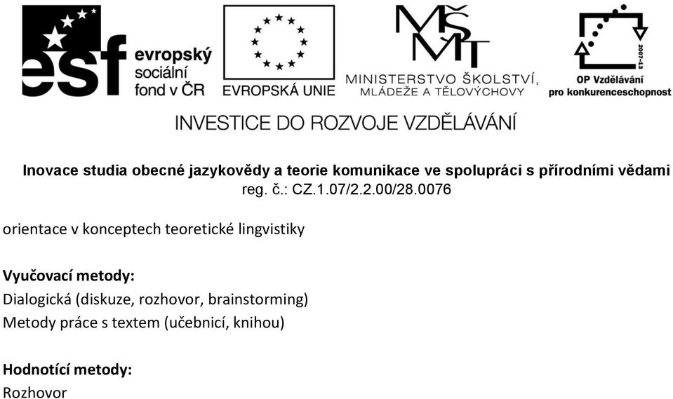 (diskuze, rozhovor, brainstorming) Metody