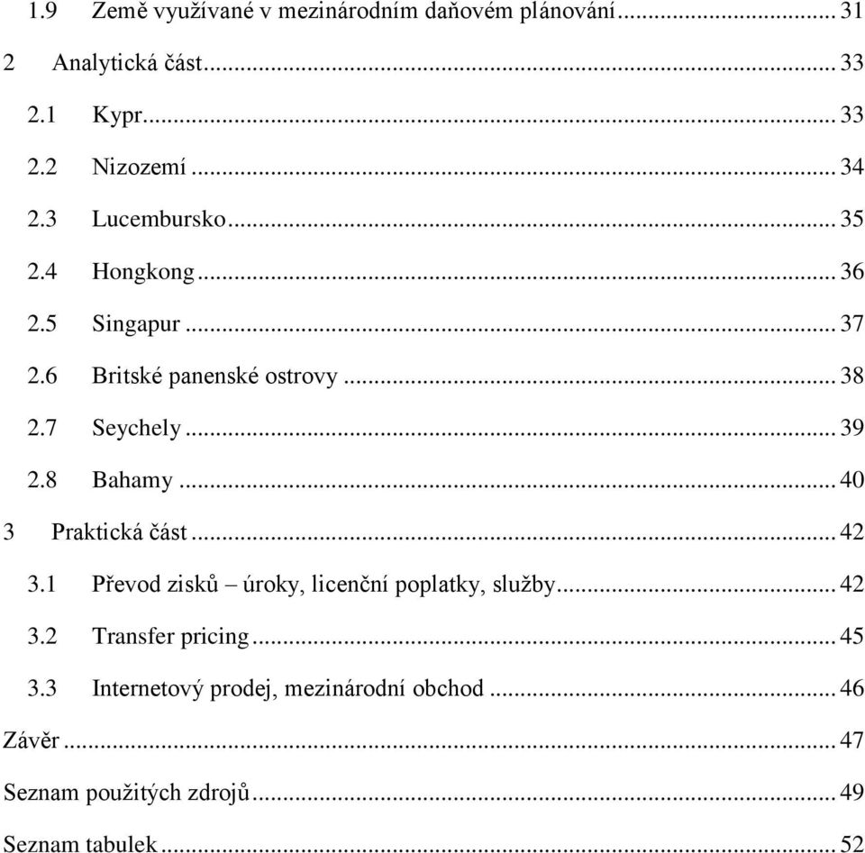 8 Bahamy... 40 3 Praktická část... 42 3.1 Převod zisků úroky, licenční poplatky, služby... 42 3.2 Transfer pricing.