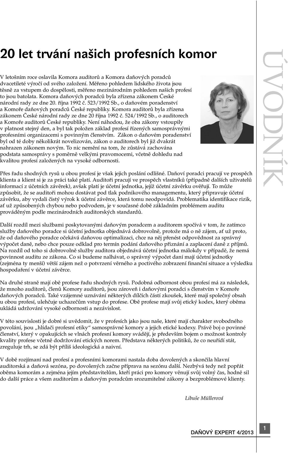 Komora daàov ch poradcû byla zfiízena zákonem âeské národní rady ze dne 20. fiíjna 1992 ã. 523/1992 Sb., o daàovém poradenství a Komofie daàov ch poradcû âeské republiky.