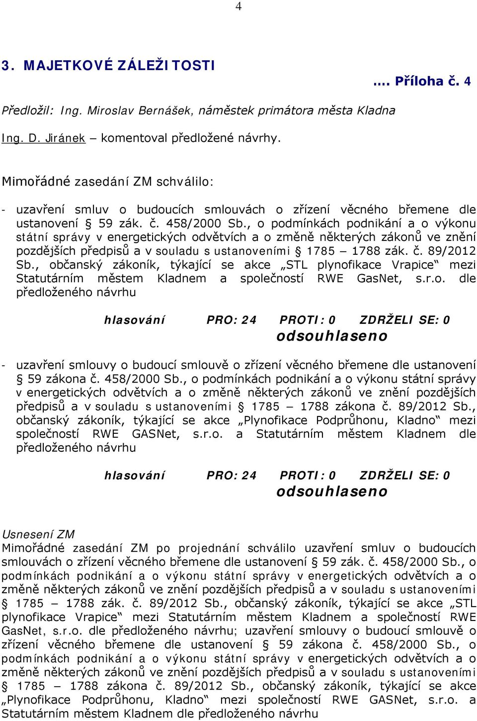 , o podmínkách podnikání a o výkonu státní správy v energetických odvětvích a o změně některých zákonů ve znění pozdějších předpisů a v souladu s ustanoveními 1785 1788 zák. č. 89/2012 Sb.