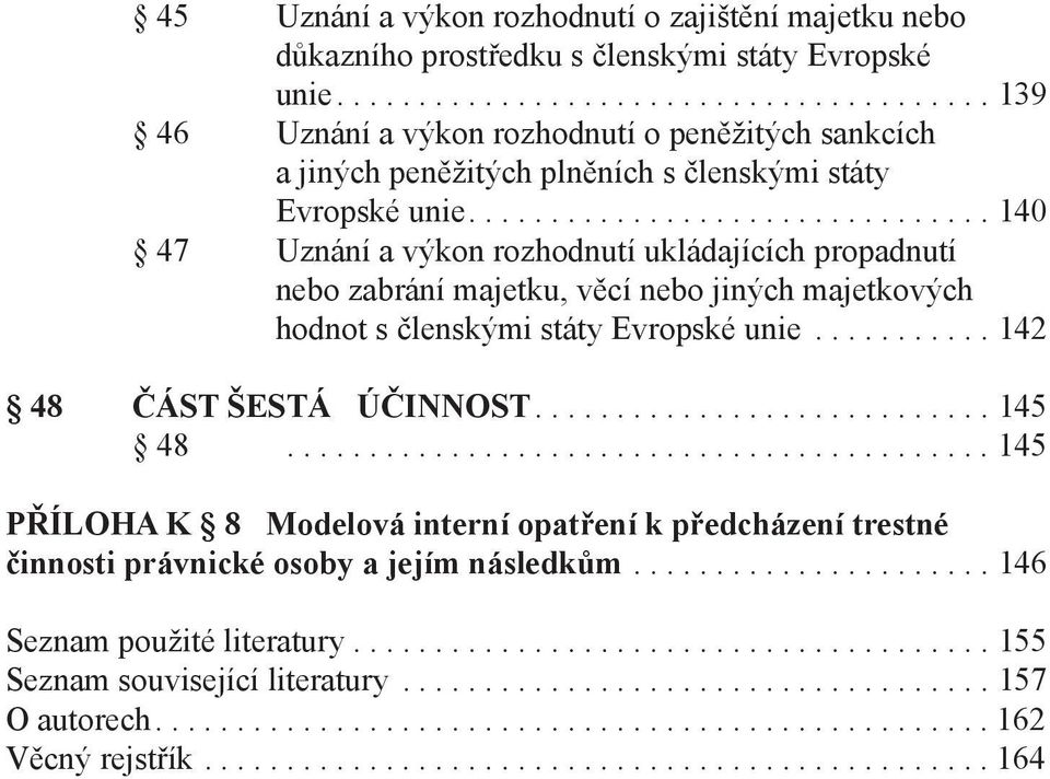 ............................... 140 47 Uznání a výkon rozhodnutí ukládajících propadnutí nebo zabrání majetku, věcí nebo jiných majetkových hodnot s členskými státy Evropské unie.