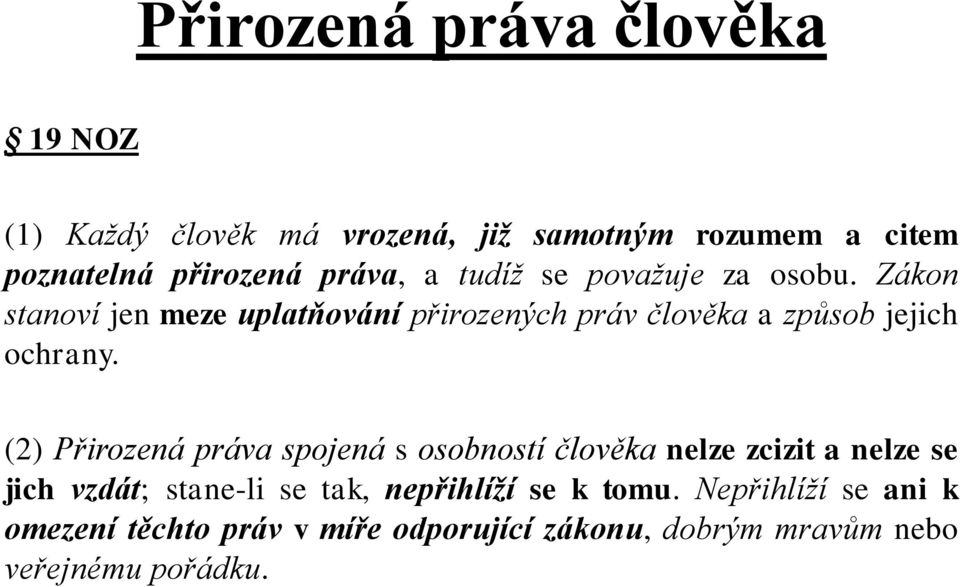 Zákon stanoví jen meze uplatňování přirozených práv člověka a způsob jejich ochrany.