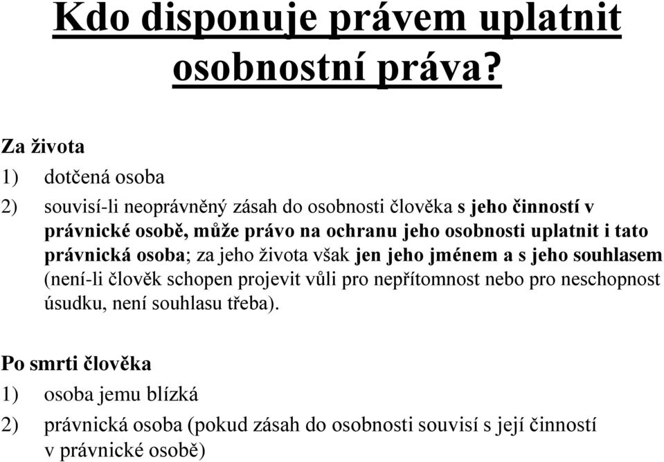 ochranu jeho osobnosti uplatnit i tato právnická osoba; za jeho života však jen jeho jménem a s jeho souhlasem (není-li člověk