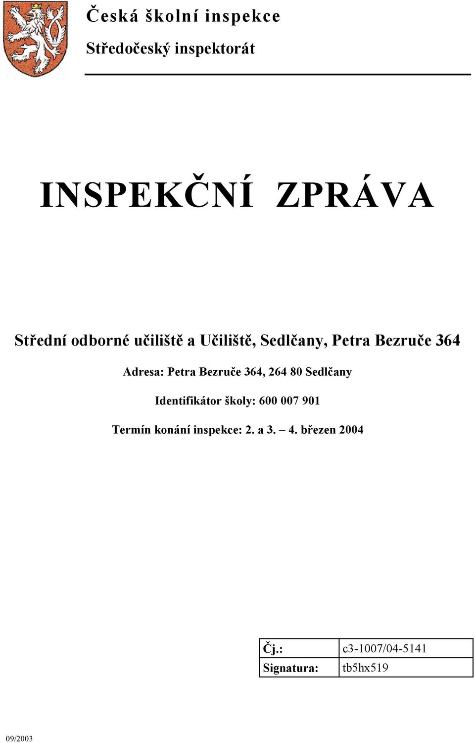 Bezruče 364, 264 80 Sedlčany Identifikátor školy: 600 007 901 Termín