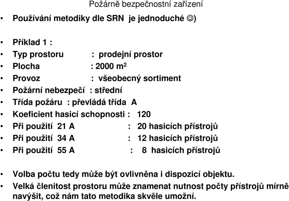 hasicích přístrojů Při použití 34 A : 12 hasicích přístrojů Při použití 55 A : 8 hasicích přístrojů Volba počtu tedy může být