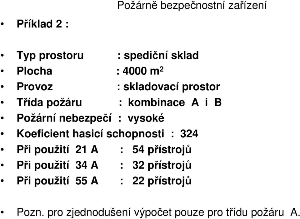 schopnosti : 324 Při použití 21 A : 54 přístrojů Při použití 34 A : 32 přístrojů