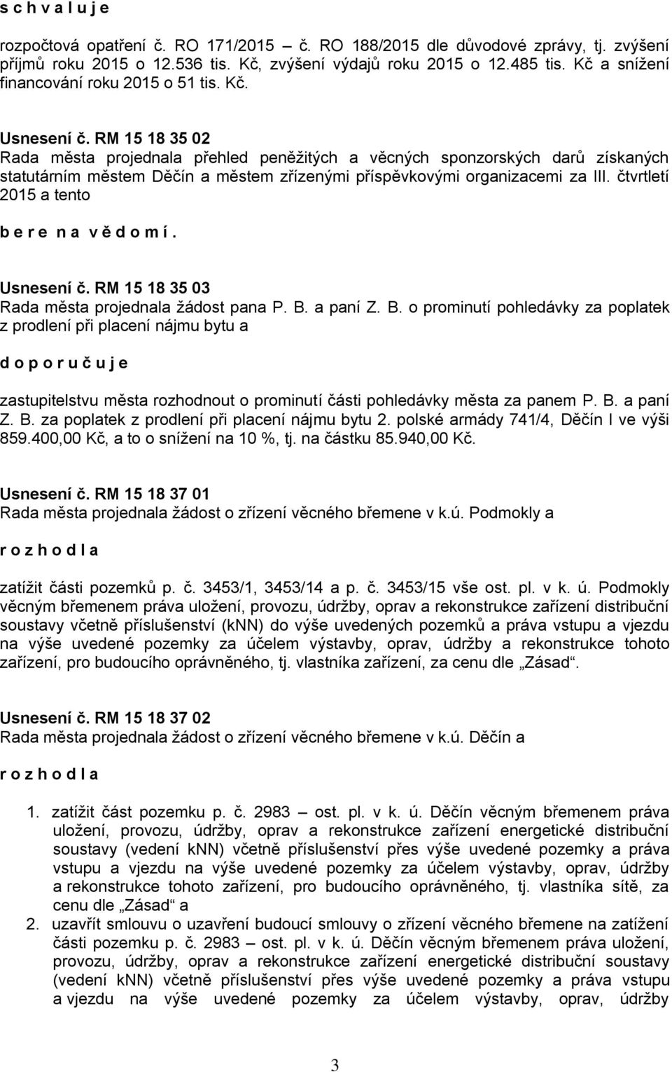 RM 15 18 35 02 Rada města projednala přehled peněžitých a věcných sponzorských darů získaných statutárním městem Děčín a městem zřízenými příspěvkovými organizacemi za III.