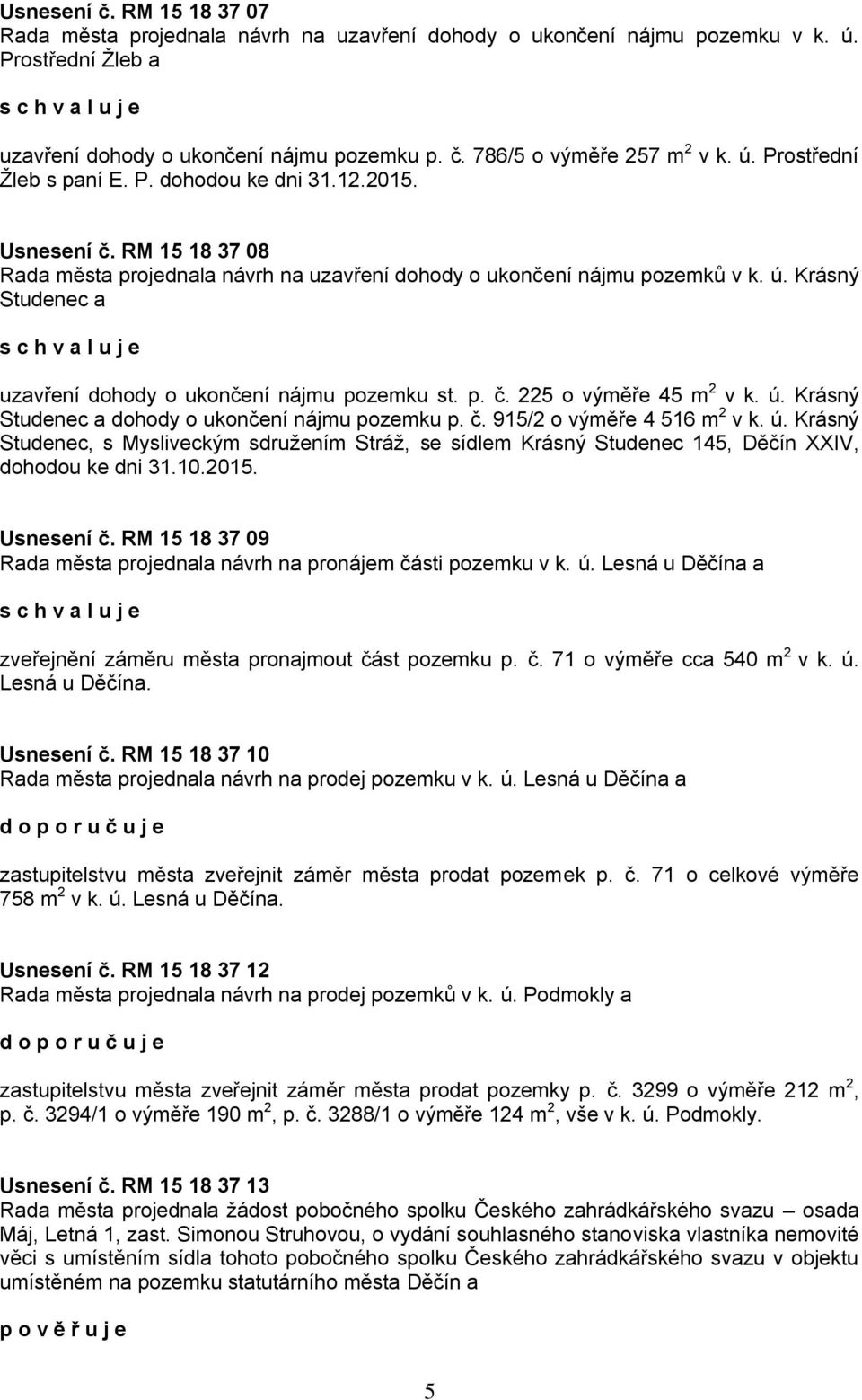 Krásný Studenec a uzavření dohody o ukončení nájmu pozemku st. p. č. 225 o výměře 45 m 2 v k. ú.