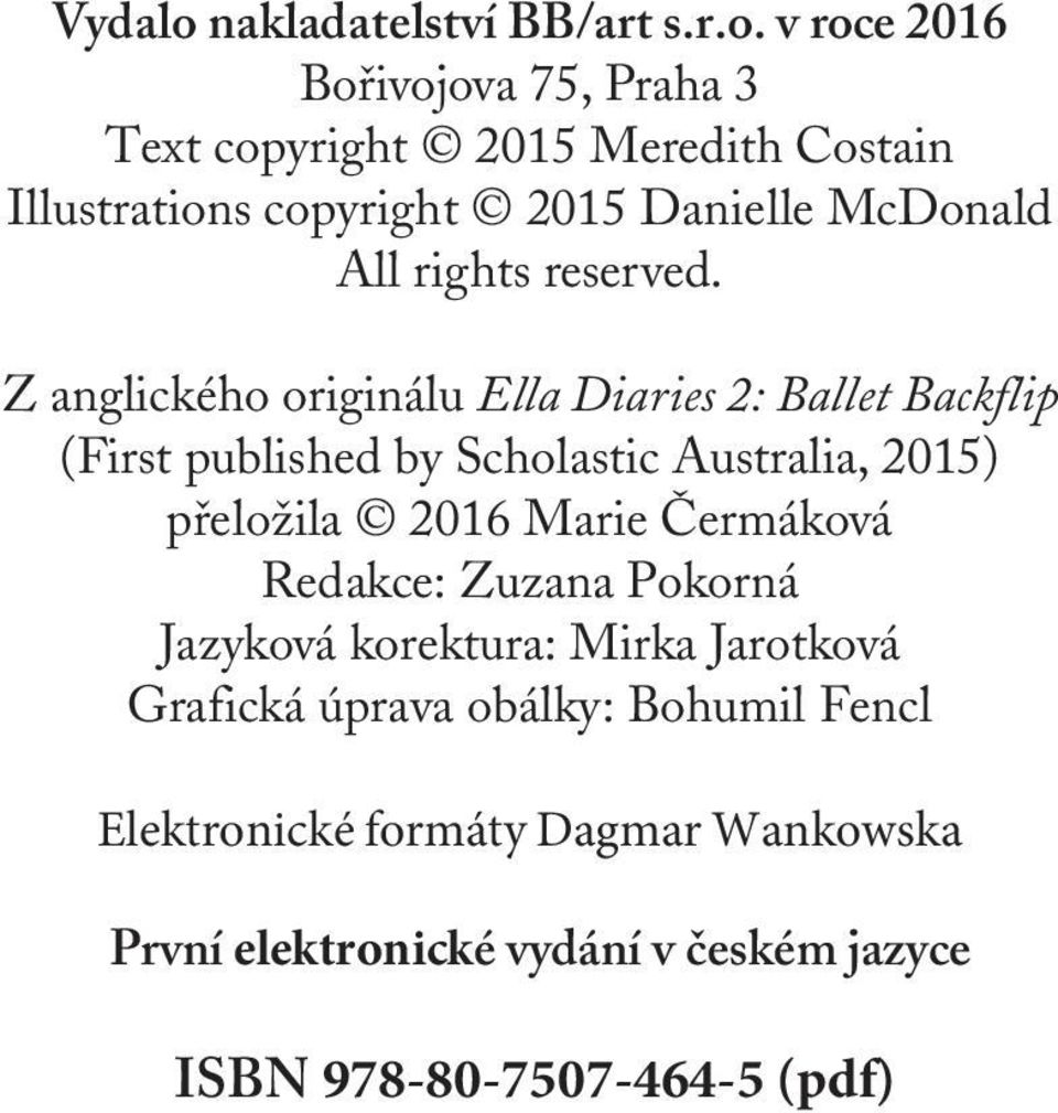 v roce 2016 Bořivojova 75, Praha 3 Text copyright 2015 Meredith Costain Illustrations copyright 2015 Danielle McDonald All