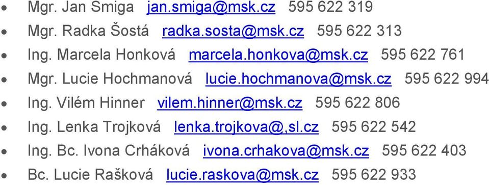 cz 595 622 994 Ing. Vilém Hinner vilem.hinner@msk.cz 595 622 806 Ing. Lenka Trojková lenka.trojkova@,sl.