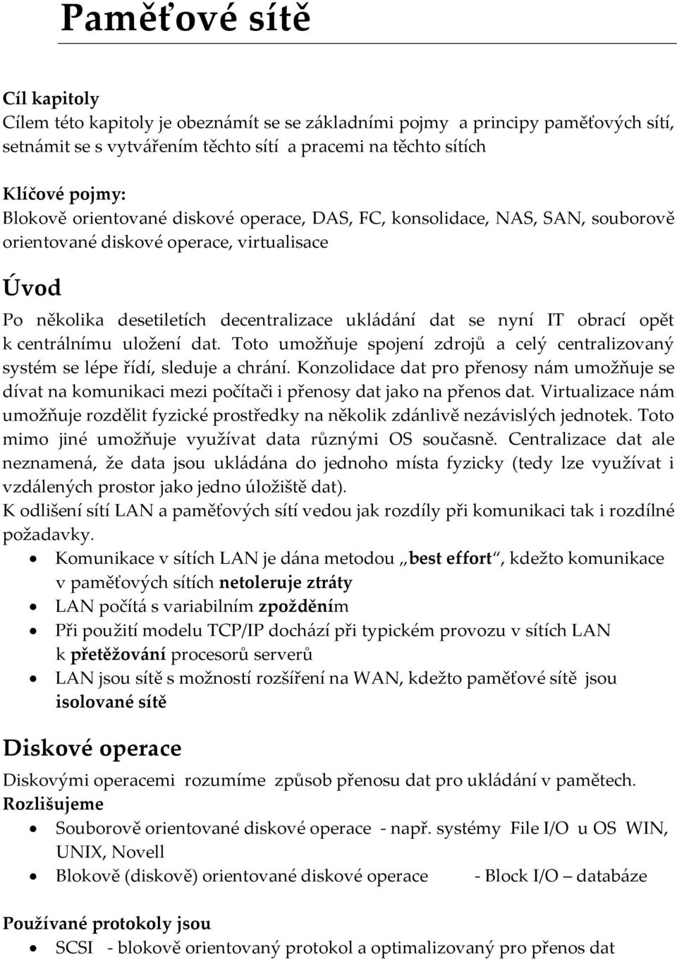 centr{lnímu uložení dat. Toto umožňuje spojení zdrojů a celý centralizovaný systém se lépe řídí, sleduje a chr{ní.