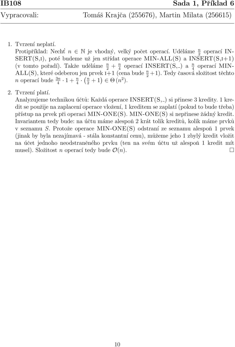 Takže uděláme n + n operací INSERT(S, ) a n operací MIN- 4 4 ALL(S), které odeberou jen prvek i+1 (cena bude n +1). Tedy časová složitost těchto n operací bude n 1 + n ( n + 1) Θ (n ). 4 4. Tvrzení platí.