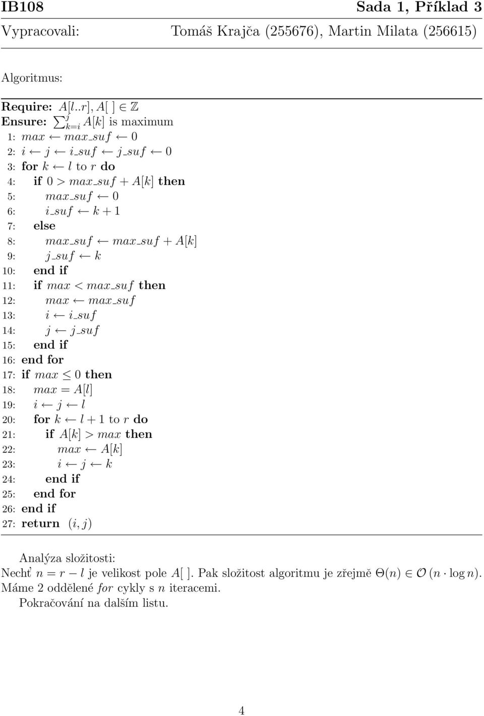 suf max suf + A[k] 9: j suf k 10: end if 11: if max < max suf then 1: max max suf 1: i i suf 14: j j suf 15: end if 16: end for 17: if max 0 then 18: max = A[l] 19: i j