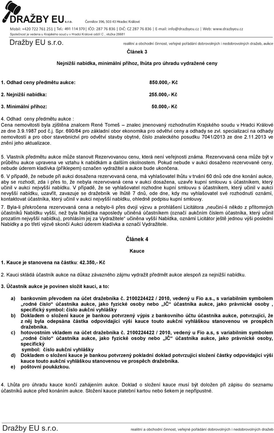 690/84 pro základní obor ekonomika pro odvětví ceny a odhady se zvl. specializací na odhady nemovitostí a pro obor stavebnictví pro odvětví stavby obytné, číslo znaleckého posudku 7041/2013 ze dne 2.