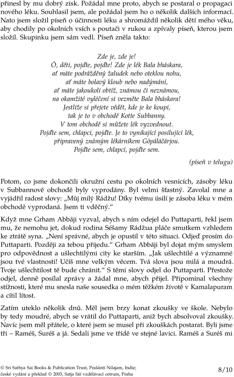 Píseň zněla takto: Zde je, zde je! Ó, děti, pojďte, pojďte!