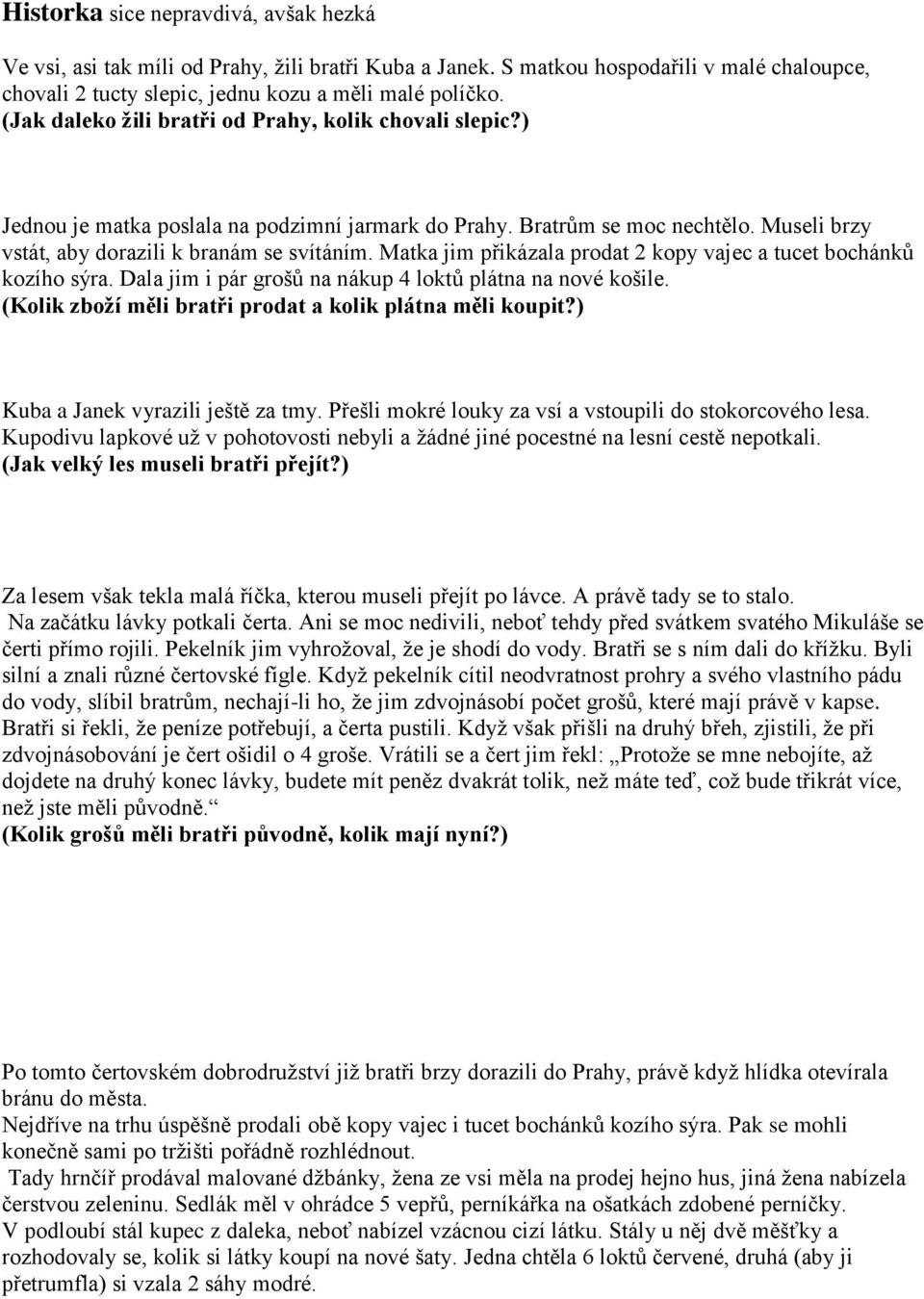 Matka jim přikázala prodat 2 kopy vajec a tucet bochánků kozího sýra. Dala jim i pár grošů na nákup 4 loktů plátna na nové košile. (Kolik zboží měli bratři prodat a kolik plátna měli koupit?