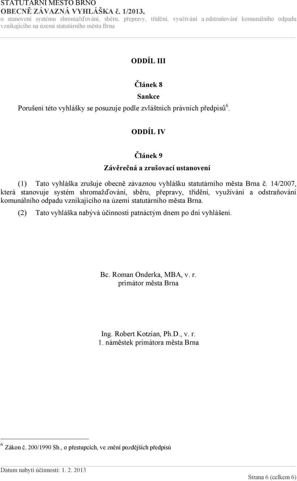 14/2007, která stanovuje systém shromažďování, sběru, přepravy, třídění, využívání a odstraňování komunálního odpadu.