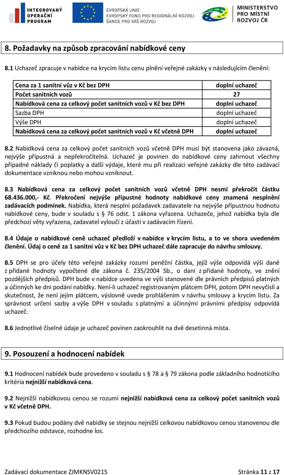 počet sanitních vozů v Kč bez DPH doplní uchazeč Sazba DPH doplní uchazeč Výše DPH doplní uchazeč Nabídková cena za celkový počet sanitních vozů v Kč včetně DPH doplní uchazeč 8.