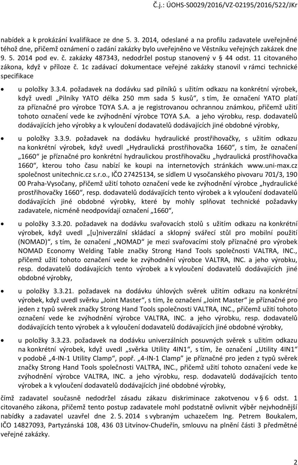 A. a je registrovanou ochrannou známkou, přičemž užití tohoto označení vede ke zvýhodnění výrobce TOYA S.A. a jeho výrobku, resp.